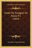 Guide Du Voyageur En Suisse V2 (1824) 1167684443 Book Cover