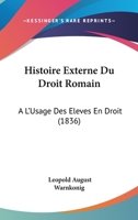 Histoire Externe Du Droit Romain A L'Usage Des Eleves En Droit... 1120481414 Book Cover