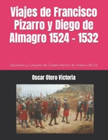 Viajes de Francisco Pizarro y Diego de Almagro 1524 - 1532: Exploraci�n y Conquista del Oc�ano Pac�fico de Am�rica del Sur B089CWQKMG Book Cover