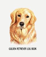 Golden Retriever's Log Book: Dog Log Record Book, Pet Organizer, Health, Medication, Vaccination Log and a Dog's Lover Journal 1092476024 Book Cover