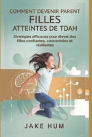 Comment devenir parent Filles atteintes de TDAH: Stratégies efficaces pour élever des filles confiantes, concentrées et résilientes (French Edition) B0F3W1LLF4 Book Cover