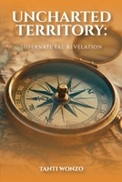 UNCHARTED TERRITORY: Supernatural Revelation 1966719833 Book Cover