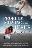 Problem Solving with Jesus: Depression, Abuse, Forgiveness, Love, and More Can All Be Fixed by Jesus in Your Life. 1644166240 Book Cover