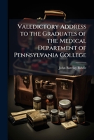 Valedictory Address to the Graduates of the Medical Department of Pennsylvania College 1149702443 Book Cover
