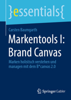 Markentools I: Brand Canvas: Marken holistisch verstehen und managen mit dem B*canvas 2.0 (essentials) 3658382317 Book Cover