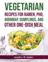 Vegetarian Recipes for Ramen, Pho, Bibimbap, Dumplings, and Other One-Dish Meal null Book Cover
