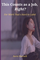 This Counts as a Job, Right?: For Work That’s Hard to Label | A witty reflection on modern work, odd titles, invisible tasks, and the quiet truth behind remote careers B0FLF47KSQ Book Cover