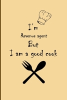 I am Revenue agent But I'm a good Cook Journal: Lined Notebook / Journal Gift, 200 Pages, 6x9, Soft Cover, Matte Finish 1676455981 Book Cover