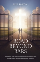 Road Beyond Bars: A handbook to be given to all prisoners on the day of their release, to help prevent them returning to prison. 1068507039 Book Cover