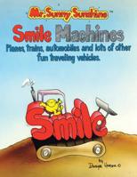 Mr. Sunny Sunshinetrade; Smile Machines : Planes, trains, automobiles and lots of other fun traveling Vehicles 1425700047 Book Cover