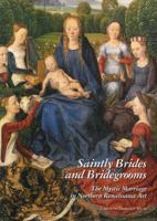 Saintly Brides and Bridegrooms: The Mystic Marriage in Northern Renaissance Art 1905375875 Book Cover