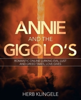 Annie and the Gigolo's: Romantic Online Lurking Evil, Lust and Greed takes, Love gives 1982262435 Book Cover