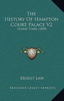 The History Of Hampton Court Palace V2: Stuart Times 1165121239 Book Cover