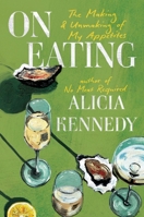 On Eating: The Making & Unmaking of My Appetites 0306836335 Book Cover