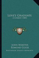 Love's Graduate: A Comedy (1885) 1149012889 Book Cover