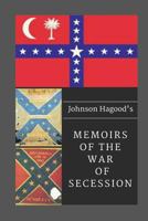 Johnson Hagood's Memoirs of the War of Secession 1546907408 Book Cover