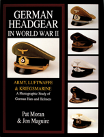 German Headgear in World War II: Army/Luftwaffe/Kriegsmarine: A Photographic Study of German Hats and Helmets 0764301764 Book Cover