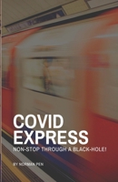 Covid Express: Non-Stop Through A Blackhole 1912713403 Book Cover