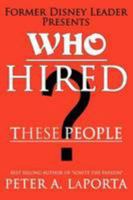 Who Hired These People? 1438956991 Book Cover