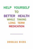 Help Yourself to Better Health While Taking Long Term Medication 1514497832 Book Cover