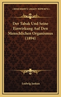 Der Tabak Und Seine Einwirkung Auf Den Menschlichen Organismus (1894) 116044580X Book Cover