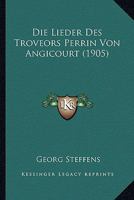 Die Lieder Des Troveors Perrin Von Angicourt (1905) 1120579007 Book Cover