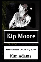 Kip Moore Mindfulness Coloring Book (Kip Moore Mindfulness Coloring Books) 1660093198 Book Cover