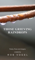 Those Grieving Raindrops 1969919833 Book Cover