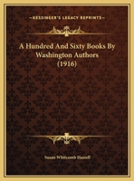 A Hundred And Sixty Books By Washington Authors 1169609295 Book Cover