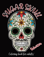 Sugar Skull Coloring Book For Adults Relaxation: A Day of the Dead, Dia De Los Muertos Sugar Skull Coloring Book for Adults and Teens For Stress Relief B08L3NSQQ8 Book Cover