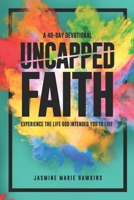 Uncapped Faith: Experience the life God intended you to live 1959626000 Book Cover