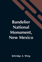 Bandelier National Monument, New Mexico (Classic Reprint) 9354549268 Book Cover