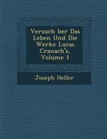 Versuch ber das Leben und die Werke Lucas Cranach's, Vol 1 1249978831 Book Cover