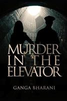 Murder in the Elevator: A Crime Thriller 1521795002 Book Cover