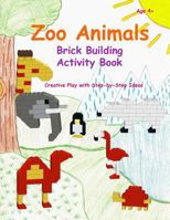 Zoo Animals - Brick Building Activity Book: This New Children's Activity Guide Will Teach Your Little Builders about Numbers, Colors, and Fine Motor Concepts 1546524436 Book Cover