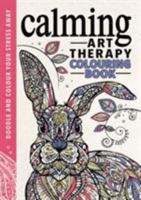 Calming Art Therapy: Doodle and Colour Your Stress Away 1782434216 Book Cover