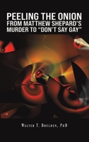 Peeling the Onion: From Matthew Shepard's Murder to "Don't Say Gay" B0CJYK1XC5 Book Cover