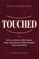 Touched: 134 True Stories of the Hands, Hugs and Embraces That Changed Lives and History (The Hug Hour) B0HNHFWVGS Book Cover