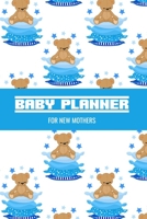 Baby Planner For New Mothers: Newborn Baby Boy Log Tracker Journal - Daily Schedule Feeding Planner - Diaper Change Log, Nanny List 1698491719 Book Cover