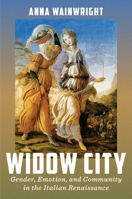Widow City: Gender, Emotion, and Community in the Italian Renaissance (The Early Modern Exchange) 1644533596 Book Cover