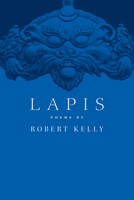Lapis: Poems by Robert Kelly 1574231863 Book Cover