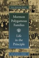 Mormon Polygamous Families: Life in the Principle (Publications in Mormon Studies, Vol 1) 1589580982 Book Cover