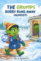 The Grunps Bobby Runs Away (Almost): A Grumps Story about Big Feelings and Making the Right Choice 1970292067 Book Cover
