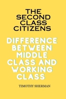 The Second Class Citizens: Difference between Middle Class And Working Class B0C47JCVBZ Book Cover