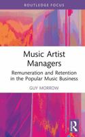 Music Artist Managers: Remuneration and Retention in the Popular Music Business 1032482273 Book Cover