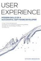 User Experience: Modern Skills Of A Successful Software Developer. A User-Centered Approach To Expand Your Computer Programming Abilities Through UX, UI And Design Thinking B08MTXC2HW Book Cover