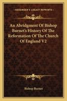 An Abridgment of Bishop Burnet's History of the Reformation of the Church of England V2 1162935707 Book Cover