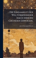 Die Einsamkeit der WeltÃ1/4berwinder nach innern GrÃ1/4nden erwogen. (German Edition) 1024757773 Book Cover