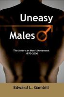 Uneasy Males: The American Men's Movement 1970-2000 0595373208 Book Cover