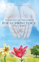 To Listen of the Lord's Jesus Christ Voice, Holy Spirit 0228885744 Book Cover